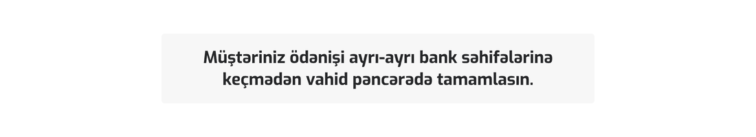 Müştəriniz ödənişi ayrı-ayrı bank səhifələrinə keçmədən vahid pəncərədə tamamlasın. (3).png